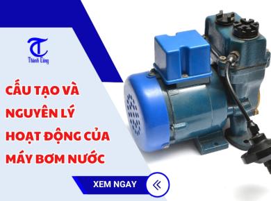 Cấu tạo và nguyên lý hoạt động của máy bơm nước