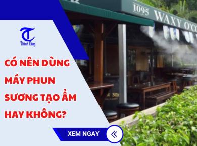 Có nên dùng máy phun sương tạo ẩm hay không?