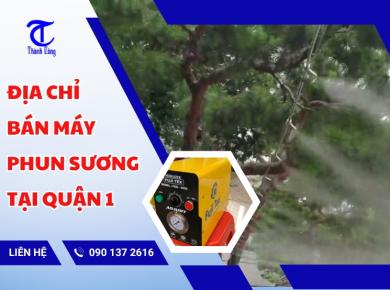 Địa chỉ bán máy phun sương tại Quận 1