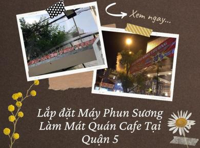 Lắp Đặt Máy Phun Sương Làm Mát Quán Cafe Tại Quận 5