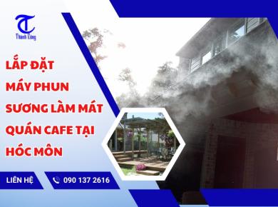 Lắp Đặt Máy Phun Sương Làm Mát Quán Cafe Tại Hóc Môn