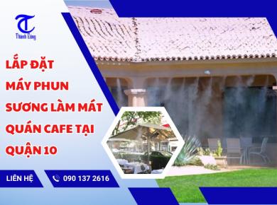 Lắp Đặt Máy Phun Sương Làm Mát Quán Cafe Tại Quận 10