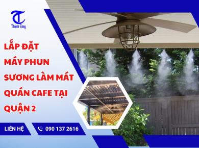 Lắp Đặt Máy Phun Sương Làm Mát Quán Cafe Tại Quận 2