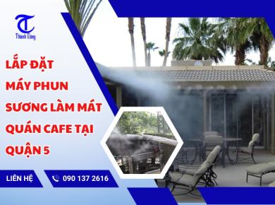 Lắp Đặt Máy Phun Sương Làm Mát Quán Cafe Tại Quận 5