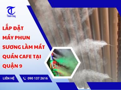 Lắp Đặt Máy Phun Sương Làm Mát Quán Cafe Tại Quận 9