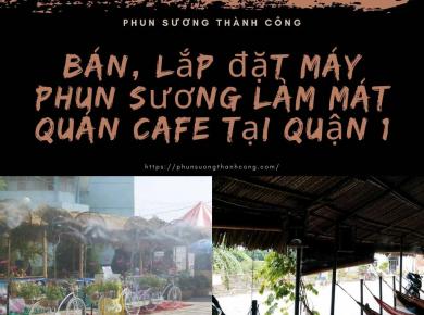 Lắp đặt Máy Phun Sương Làm Mát Quán Cafe Tại Quận 1