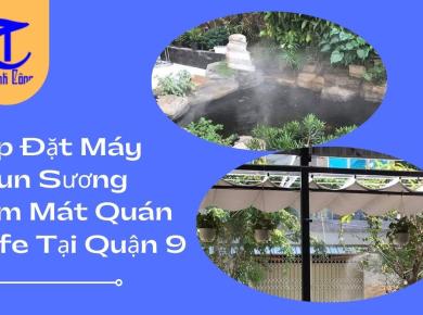 Lắp Đặt Máy Phun Sương Làm Mát Quán Cafe Tại Quận 9