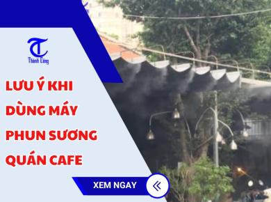 Lưu ý khi dùng máy phun sương quán cafe