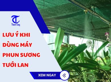 Lưu ý khi dùng máy phun sương tưới lan