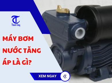 Máy bơm nước tăng áp là gì? 