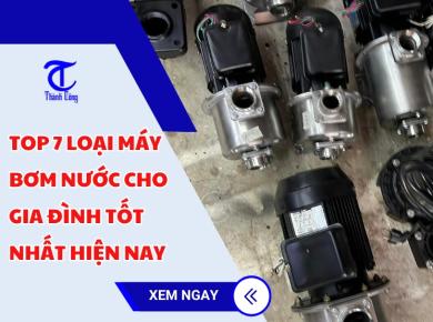 Top 7 loại máy bơm nước cho gia đình tốt nhất hiện nay