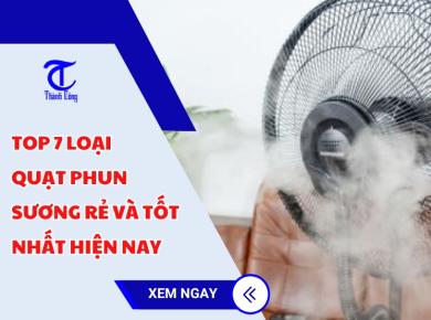 Top 7 loại quạt phun sương rẻ và tốt nhất hiện nay ( Nên tham khảo )