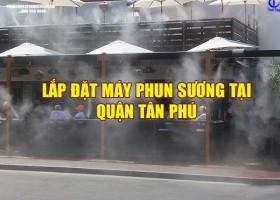 Lắp đặt máy phun sương Quận Tân Phú